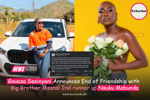 Gavaza Sesinyani Announces End of Friendship with Big Brother Mzansi 2nd runner up Nsuku Mabunda